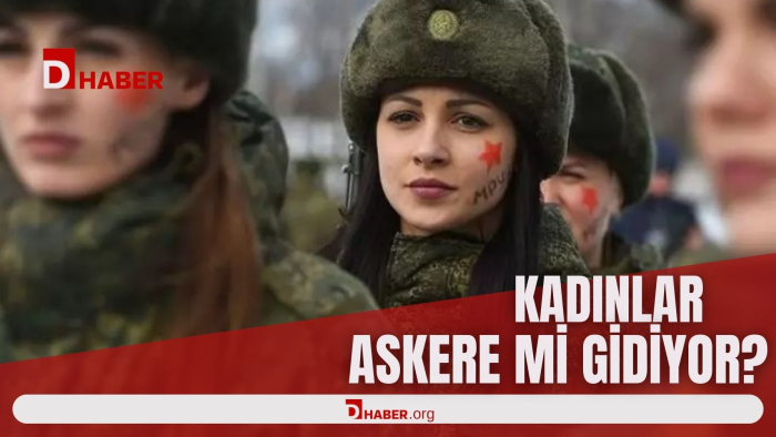 Kadınlara askerlik mi geliyor?