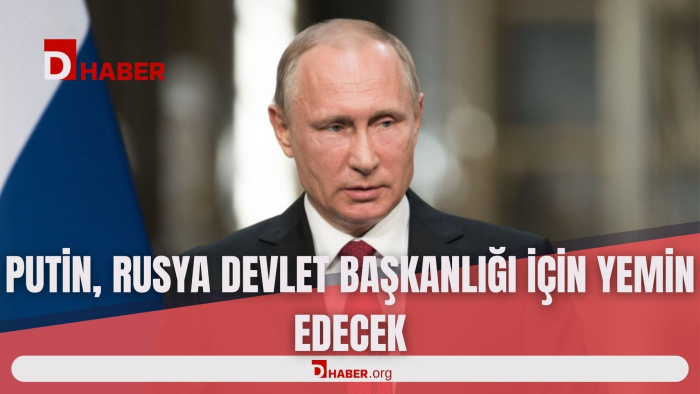 PUTİN, RUSYA DEVLET BAŞKANLIĞI İÇİN YEMİN EDECEK