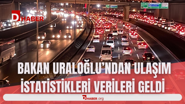 BAKAN URALOĞLU'NDAN ULAŞIM İSTATİSTİKLERİ VERİLERİ GELDİ