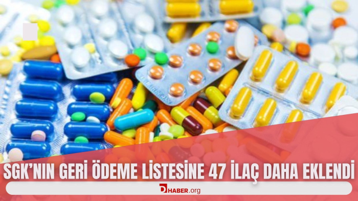 SGK'NIN GERİ ÖDEME LİSTESİNE 47 İLAÇ DAHA EKLENDİ