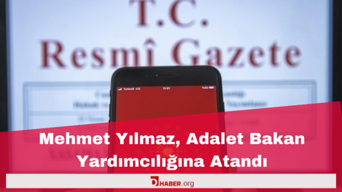 Mehmet Yılmaz, Adalet Bakan Yardımcılığına Atandı