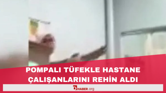 Kahramanmaraş'ta Hastanede Dehşet Anları: Pompalı Tüfekle Sağlık Çalışanlarını Rehin Aldı