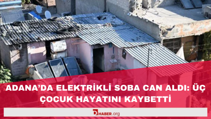 Adana'da Elektrikli Soba Felaketi: Üç Küçük Çocuk Hayatını Kaybetti