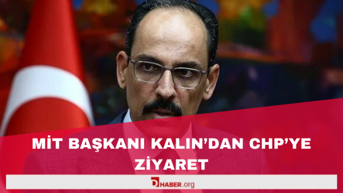 MİT Başkanı Kalın’dan CHP’ye Ziyaret