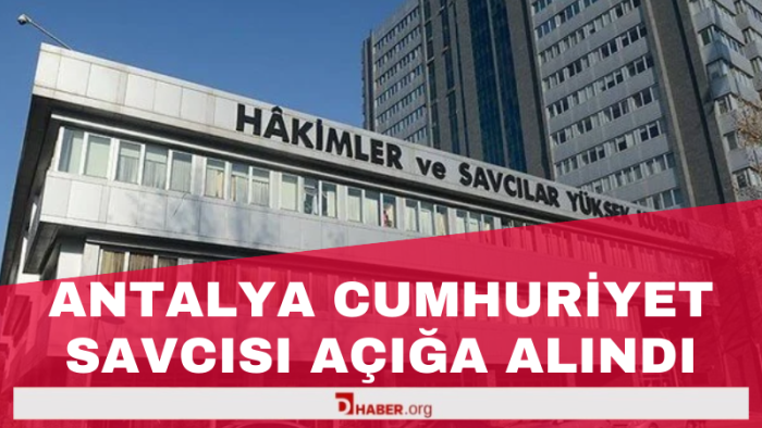 Antalya Cumhuriyet Savcısı Açığa Alındı