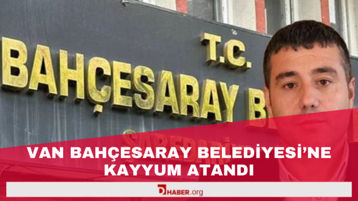 Van Bahçesaray Belediyesi'ne Kayyum Atandı