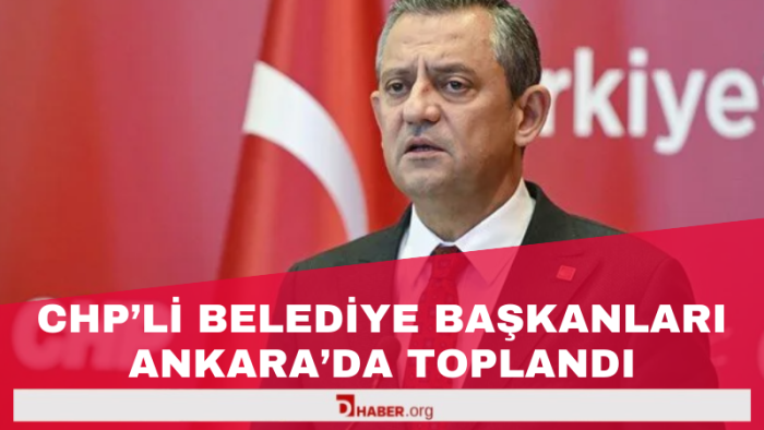 CHP'li Belediye Başkanları Ankara'da Toplandı