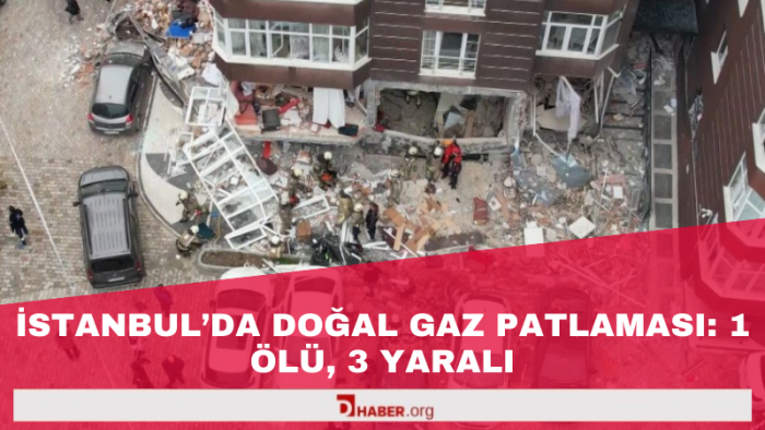 İstanbul'da Doğal Gaz Patlaması: 1 Ölü, 3 Yaralı