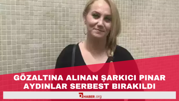Gözaltına Alınan Şarkıcı Pınar Aydınlar Serbest Bırakıldı
