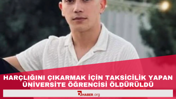 Harçlığını Çıkarmak İçin Taksicilik Yapan Üniversite Öğrencisi Bıçaklanarak Hayatını Kaybetti