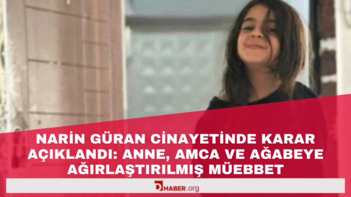 Narin Güran Cinayetinde Karar: Anne, Ağabey ve Amcaya Ağırlaştırılmış Müebbet