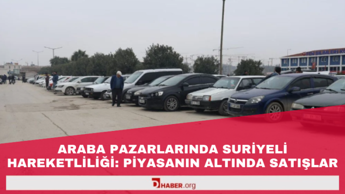 Araba Pazarlarında Suriyeli Hareketliliği: Piyasanın Altında Satışlar