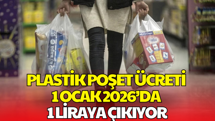 Plastik Poşet Ücreti 1 Ocak 2026’da 1 Liraya Çıkıyor