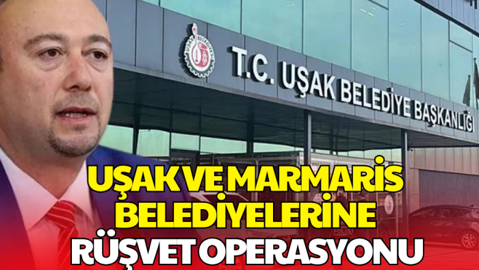 Uşak ve Marmaris Belediyelerine Operasyon: 24 Gözaltı